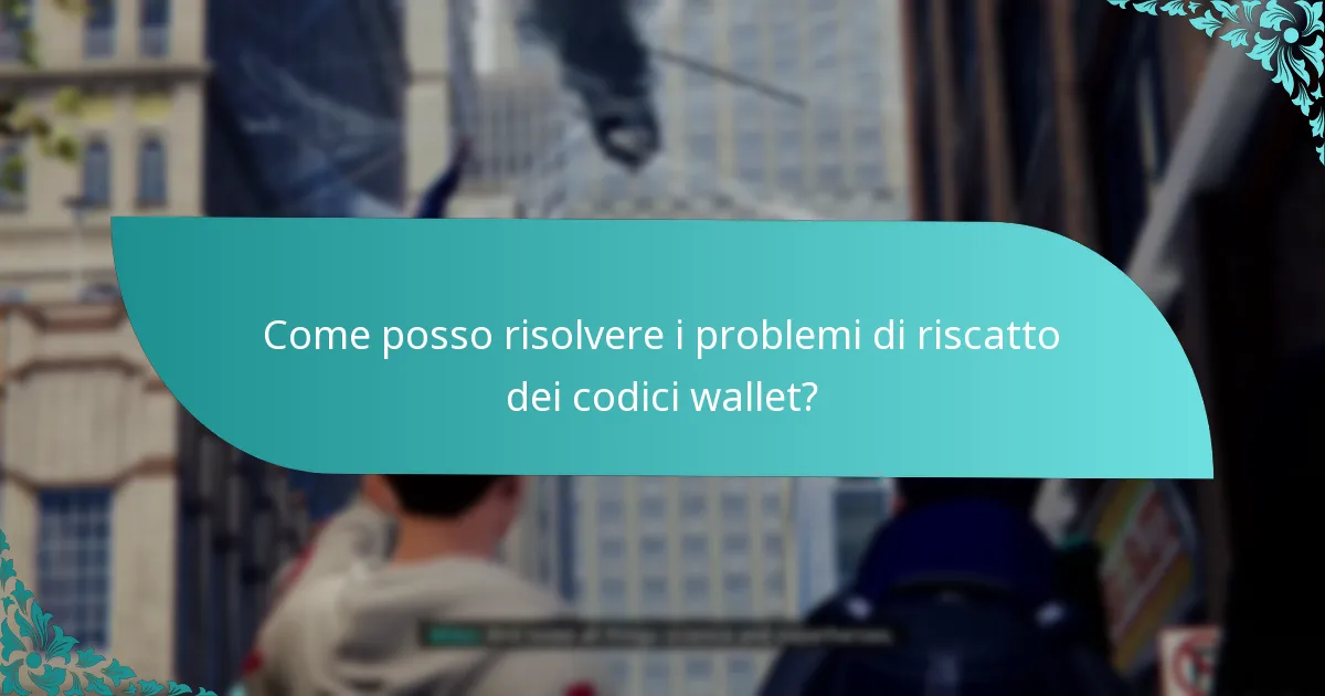 Come posso risolvere i problemi di riscatto dei codici wallet?