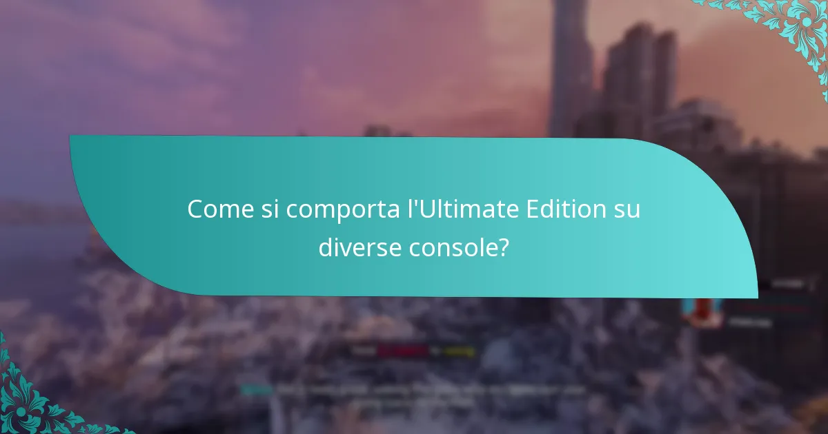 Come si comporta l’Ultimate Edition su diverse console?