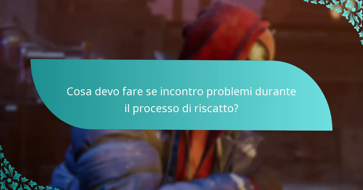 Cosa devo fare se incontro problemi durante il processo di riscatto?