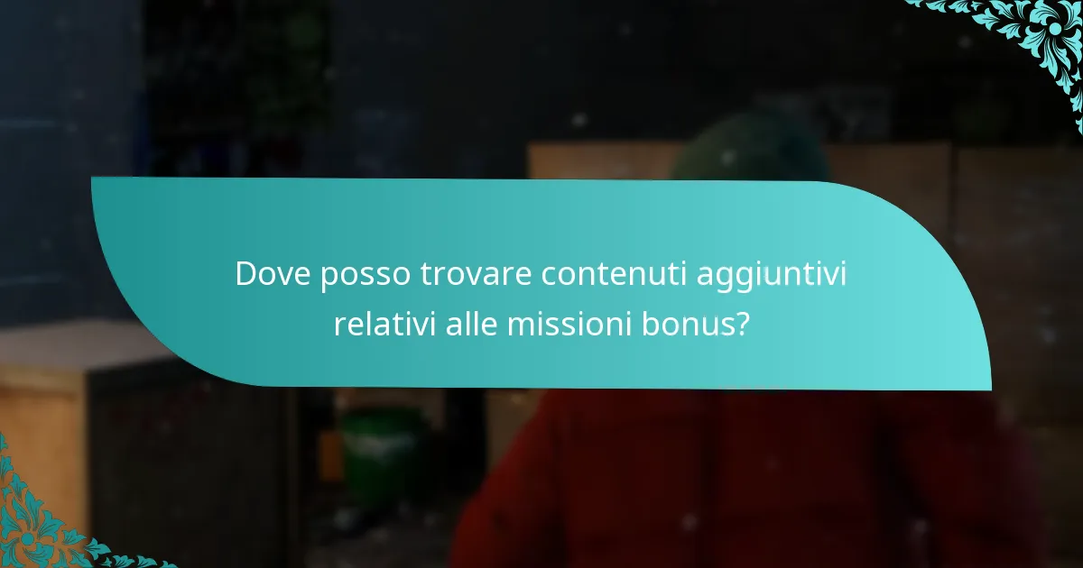 Dove posso trovare contenuti aggiuntivi relativi alle missioni bonus?