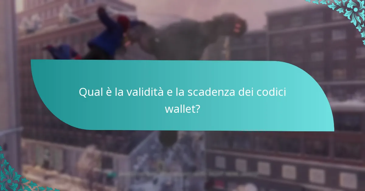 Qual è la validità e la scadenza dei codici wallet?